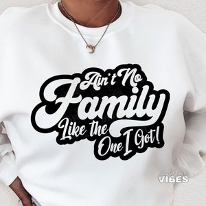 Ain't No Family Like The One I Got SVG, Family Reunion, Funny Family svg, Family Quote, Sarcasm, png, dxf, cut file