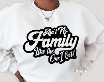 Ain&#39;t No Family Like The One I Got SVG, Family Reunion, Funny Family svg, Family Quote, Sarcasm, png, dxf, cut file