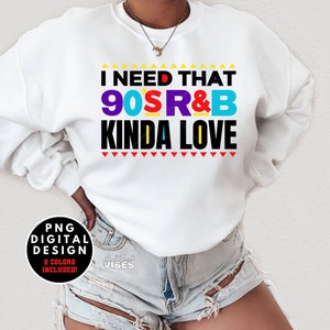 J'ai besoin de ce genre d'amour R&B des années 90 PNG, fichier numérique PNG des années 90 Sublimation Design Sublimation transfert Clipart