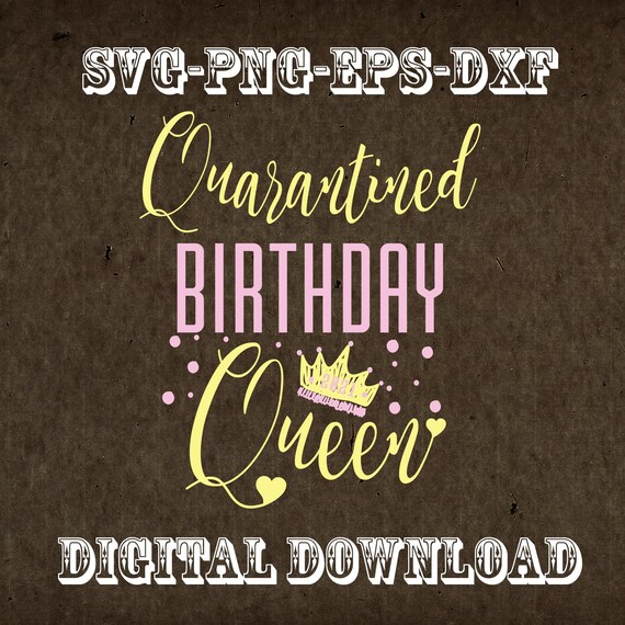 Download Quarantine Birthday Queen Social Distancing 2021 Svg Png Etsy