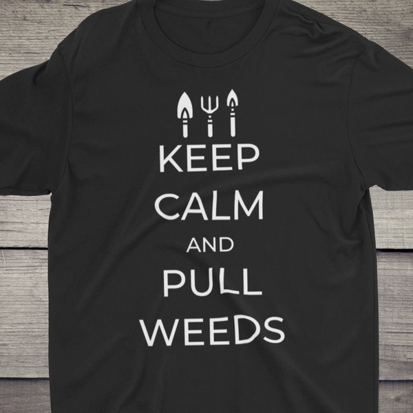 Keep Calm and Pull Weeds Shirt, Gardening Shirt, Plant Lover Shirt, Farmer Shirt, Funny Plant Shirt, Plant Gift, Botanical Shirt, Garden Tee