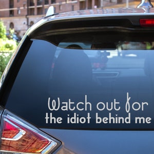 Adesivo adesivo adesivo in vinile per auto / Adesivo adesivo per paracalcomania divertente / Watch Out Idiot Behind Me Vinyl Sticker / Car Sticker / Art Sticker / Stickers