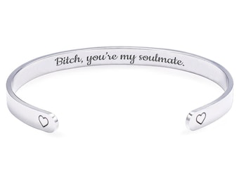 Bitch You’re My Soulmate Cuff Bracelet Funny Best Friend Gift