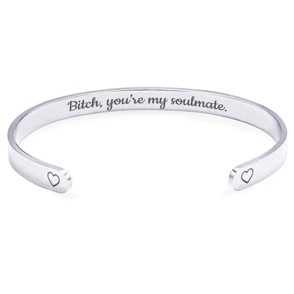 Bitch You’re My Soulmate Cuff Bracelet Funny Best Friend Gift