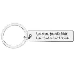You&#39;re My Favorite Bitch to Bitch About Bitches With Keychain, Best Friend Gift