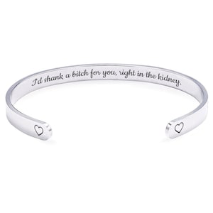 I'd Shank a Bitch for You Right in the Kidney Cuff Bracelet Best Friend Gift image 1