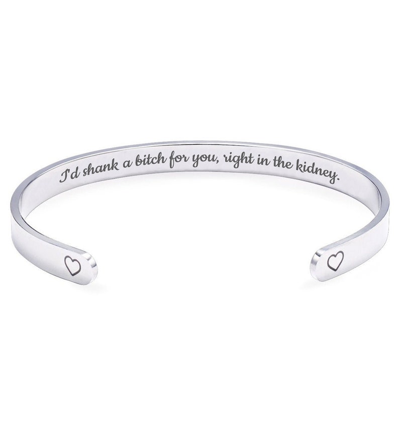 I'd Shank a Bitch for You Right in the Kidney Cuff Bracelet Best Friend Gift image 1