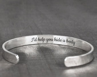 I'd Help You Hide a Body Hidden Message Cuff Bracelet Funny Best Friend Gift