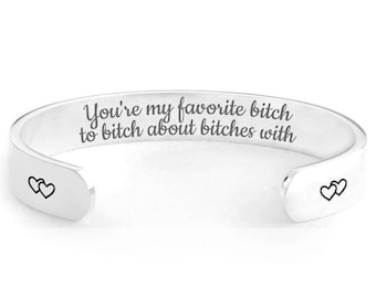 You're My Favorite Bitch to Bitch About Bitches With Cuff Bangle, Best Friend Gift 3/8"