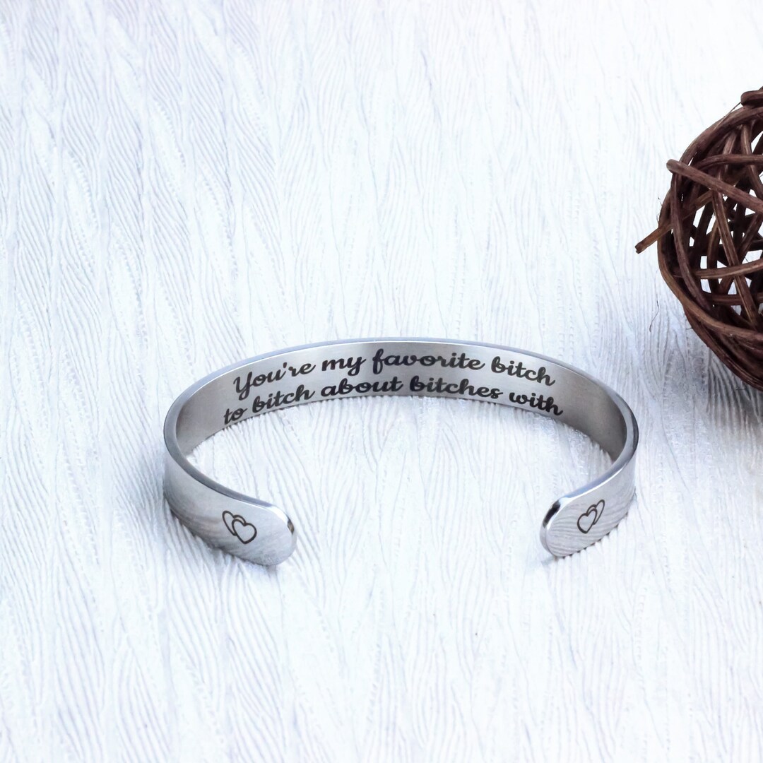 You're My Favorite Bitch To Bitch About Bitches With Cuff Bangle, Best
