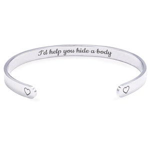 I'd Help You Hide a Body Hidden Message Cuff Bracelet Funny Best Friend Gift