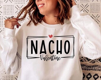 Nacho Valentine SVG, Valentine SVG, Valentines Day SVG, Valentine Shirt Svg, Love Svg, Gift for her Svg, Png Cut File for Cricut Sublimation