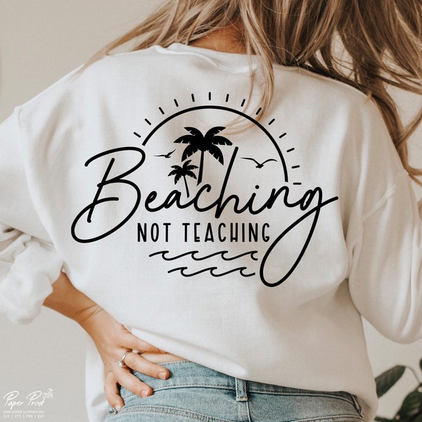 Beaching Not Teaching SVG PNG, School Out For The Summer SVG, End Of School Svg, Teacher Vacation Svg, Teacher Summer Beach Svg, Sublimation