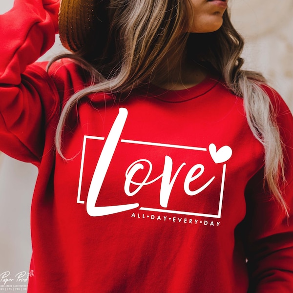 Love All Day Every Day SVG, Valentine SVG, Valentine's Day SVG, Valentine Shirt Svg, Love Svg, Gift for her Svg, Png Cricut Sublimation