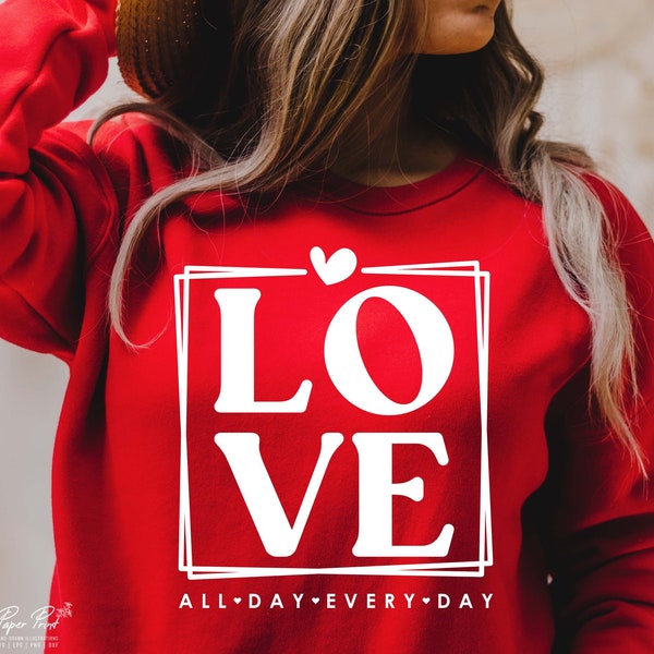 Love All Day Every Day SVG, Valentine SVG, Valentines Day SVG, Valentine Shirt Svg, Love Svg, Gift for her Svg, Png Cricut Sublimation
