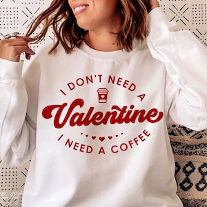 Coffee Valentine SVG, I Don't Need A Valentine SVG, Funny Valentine Svg, Coffee Shirts Svg, Gift for mom Svg, PNG Cut Files Sublimation