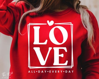 Love All Day Every Day SVG, Valentine SVG, Valentines Day SVG, Valentine Shirt Svg, Love Svg, Gift for her Svg, Png Cricut Sublimation