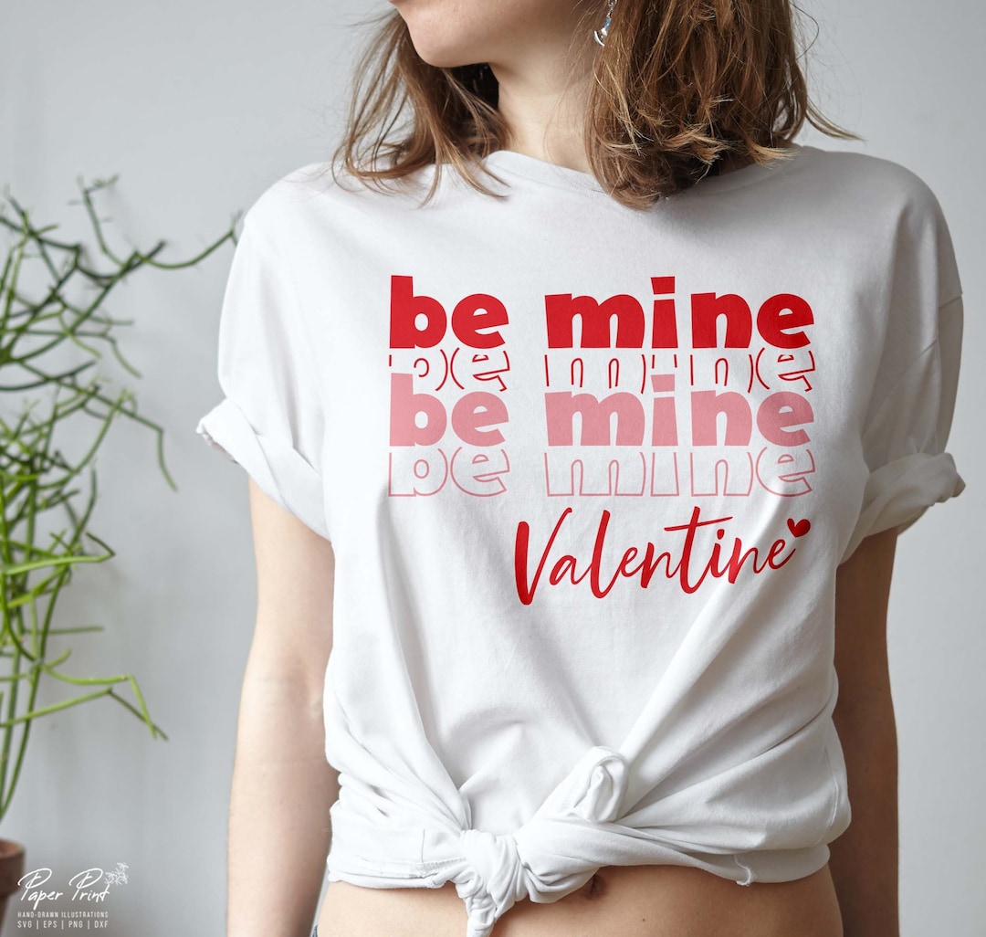 Be Mine Valentine SVG, Shirt Design, Cricut Cut File (digital Download ...