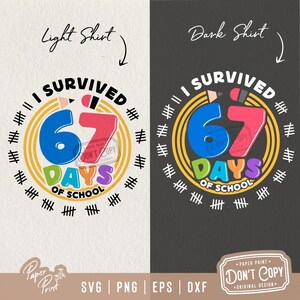 May include: A graphic design for a shirt, featuring the text "I SURVIVED 67 DAYS OF SCHOOL". The design includes a pencil, tally marks, and the words "Light Shirt" and "Dark Shirt". The design also includes the text "DON'T COPY".