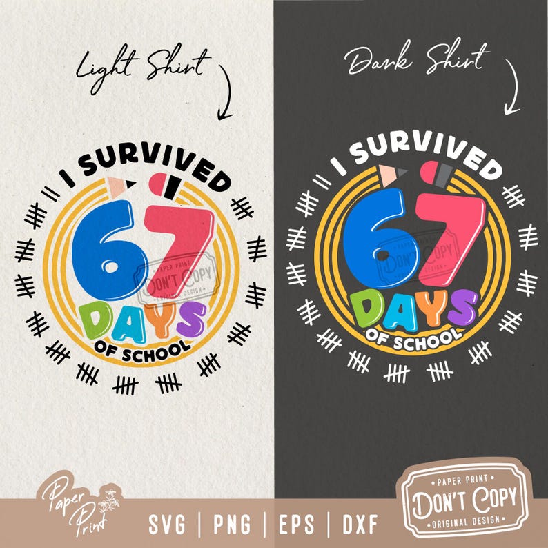 May include: A graphic design for a shirt, featuring the text "I SURVIVED 67 DAYS OF SCHOOL". The design includes a pencil, tally marks, and the words "Light Shirt" and "Dark Shirt". The design also includes the text "DON'T COPY".