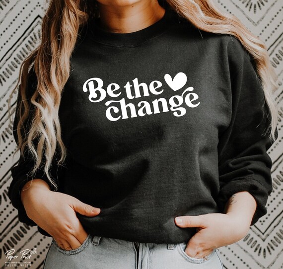 Be The Change svg, Motivational svg, Inspiration svg, Positive Quote svg, Be kind svg, Kindness svg, Women's shirt svg, Png, Dfx ,Cut files
