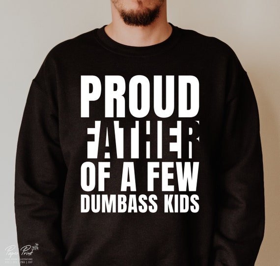 Proud Dad Of A Few Dumbass Kids Shirt Proud Dad Of A Few Dumbass Kids Shirt