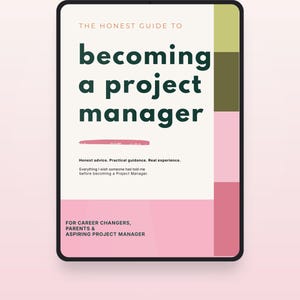 May include: A digital tablet displaying a guide titled The Honest Guide to Becoming a Project Manager. The cover features a cream background with dark green text, a pink brush stroke, and vertical colour blocks in olive, dark green, and pink.