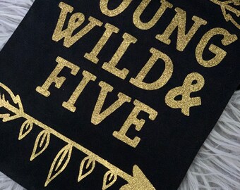 5th Birthday Shirt, Young Wild and 5, Fifth Birthday, Girl’s Birthday Shirt, Girl’s 5th Birthday, Gold and Black Shirt, Gold Glitter shirt