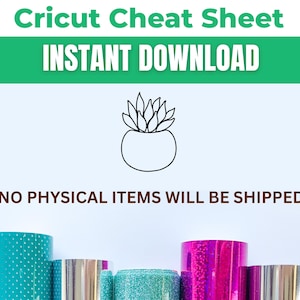May include: Image features the text "Cricut Cheat Sheet INSTANT DOWNLOAD" above a line drawing of a succulent in a pot. Below, it states "NO PHYSICAL ITEMS WILL BE SHIPPED". Rolls of colorful craft vinyl are visible at the bottom.