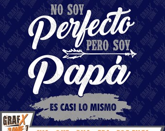 No Soy Perfecto Pero Soy Papá Es Casi Lo Mismo Svg, Dia Del Padre Svg, Diseño En Español Shirt Svg, SVG Cut Files for Cricut & Dxf, Eps, Png