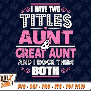 J'ai deux titres tante et grande tante et je les rock tous les deux, Fun Svg, tante chemise Svg, SVG couper des fichiers pour Cricut & Silhouette, sérigraphie