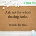 Ask Not For Whom The Dog Bark It Barks For Thee, Dog Lover, Funny Doormat, Wedding Gift, Closing Gift, Housewarming Gift, Welcome Mat