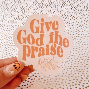 Give God The Praise Sticker/Decal & Waterproof