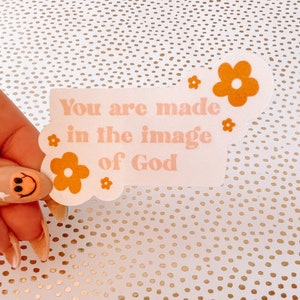 You Are Made In The Image Of God Sticker/Decal & Waterproof