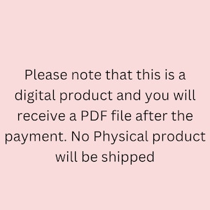 May include: Text on a light pink background reads: "Please note that this is a digital product and you will receive a PDF file after the payment. No Physical product will be shipped."