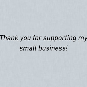 May include: Text on a light blue background that reads "Thank you for supporting my small business!"