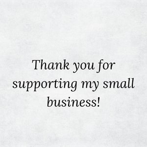 May include: Thank you for supporting my small business!