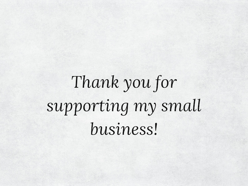 May include: Thank you for supporting my small business!