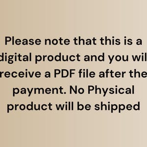 May include: Text on a beige background reads: "Please note that this is a digital product and you will receive a PDF file after the payment. No Physical product will be shipped."