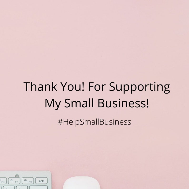 May include: A pink background with the text "Thank You! For Supporting My Small Business! #HelpSmallBusiness" in black. A white keyboard and a white computer mouse are at the bottom of the image.