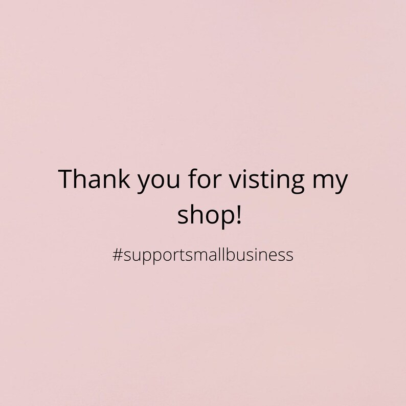 May include: Thank you for visiting my shop! #supportsmallbusiness