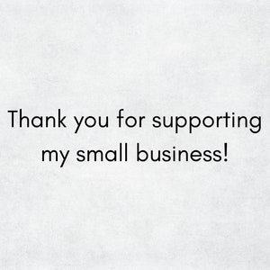 May include: Thank you for supporting my small business!