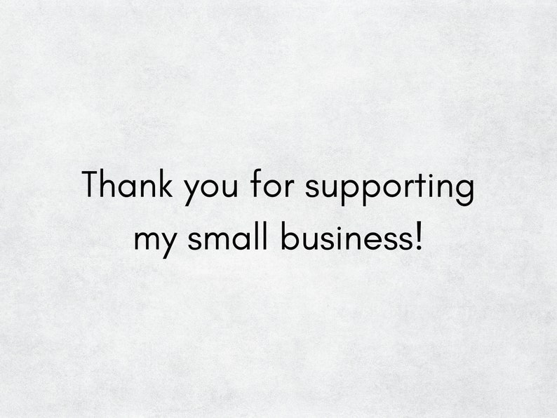 May include: Thank you for supporting my small business!