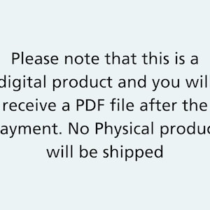 May include: Text on a white background that reads: "Please note that this is a digital product and you will receive a PDF file after the payment. No Physical product will be shipped."