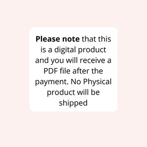 May include: A white rectangular sign with rounded corners featuring black text that reads: Please note that this is a digital product and you will receive a PDF file after the payment. No Physical product will be shipped. The background is light pink.