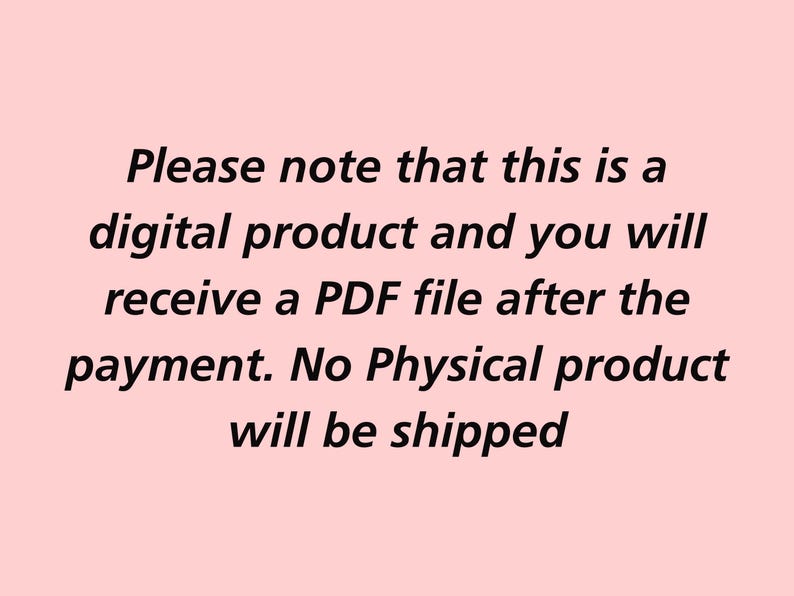 May include: Text on a light pink background reads: "Please note that this is a digital product and you will receive a PDF file after the payment. No Physical product will be shipped."