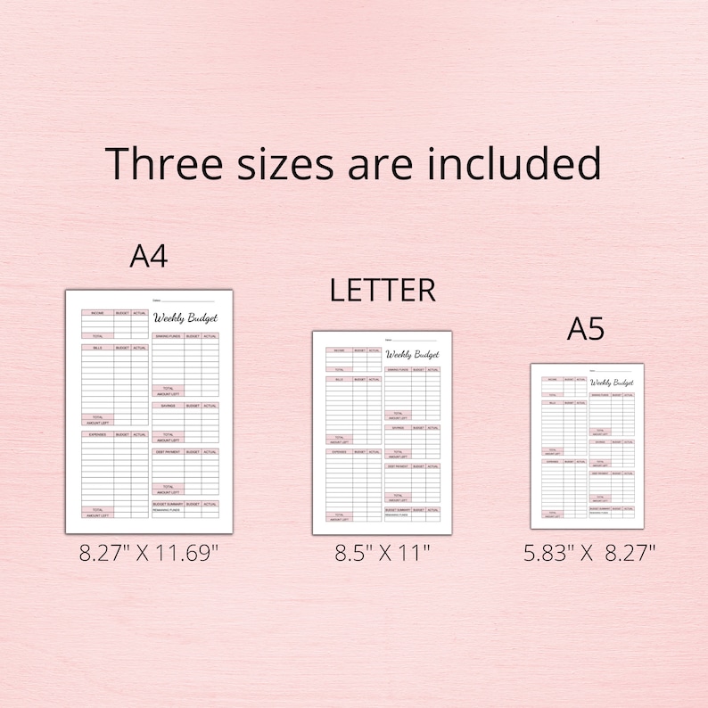 May include: Three printable weekly budget templates in different sizes: A4 (8.27" x 11.69"), Letter (8.5" x 11"), and A5 (5.83" x 8.27").