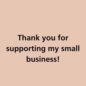 May include: Thank you for supporting my small business!