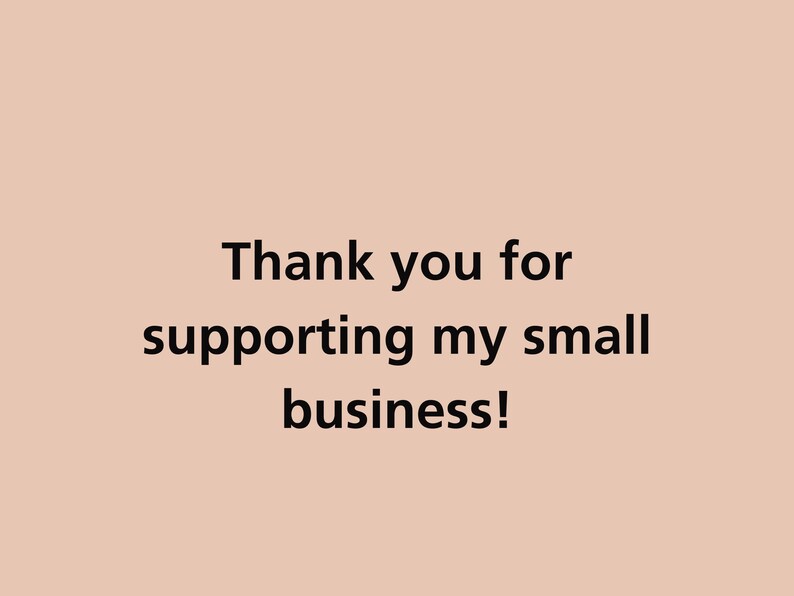 May include: Thank you for supporting my small business!