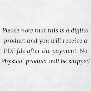 May include: Text on a white background that reads: "Please note that this is a digital product and you will receive a PDF file after the payment. No physical product will be shipped."
